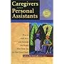 Caregivers and Personal Assistants: How to Find, Hire and Manage the People Who Help You (Or Your Loved One!)