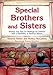 Special Brothers and Sisters: Stories and Tips for Siblings of Children with a Disability or Serious Illness