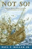 Not So!: Popular Myths About Americas Past From Columbus to Clinton