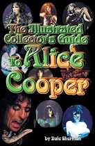 The Illustrated Collector's Guide to Alice Cooper (Illustrated Collectors Guides)