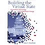 Building the Virtual State: Information Technology and Institutional Change