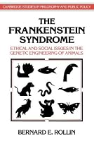 The Frankenstein Syndrome: Ethical and Social Issues in the Genetic Engineering of Animals (Cambridge Studies in Philosophy and Public Policy)