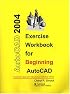 Exercise Workbook for Beginning AutoCAD 2004 (AutoCAD Exercise Workbooks)