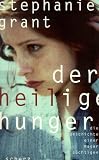 Der heilige Hunger - Die Geschichte einer Magers&uuml;chtigen - Stephanie Grant
