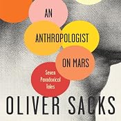 An Anthropologist on Mars: Seven Paradoxical Tales | [Oliver Sacks]