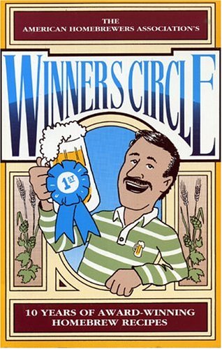 Winners Circle: 10 Years of Award-Winning Homebrew Recipes