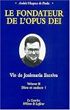 Le fondateur de l'Opus Dei : Vie de Jos�maria Escriva : Tome 2, Dieu et audace