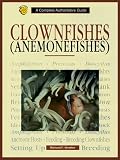 Clownfishes Anemonefishes: A Complete Authoritative Guide