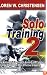 Solo Training 2: The Martial Artist's Guide to Building the Core for Stronger, Faster and More Effective Grappling, Kicking and Punching
