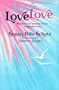 Love Love Love: Poems on the Meaning of Love for People in Love
