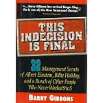 This Indecision Is Final: 32 Management Secrets of Albert Einstein, Billie Holiday, and a Bunch of Other People Who Never Worked 9 to 5 book cover