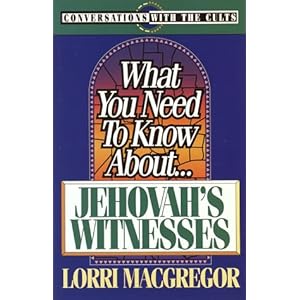 What You Need to Know About-- Jehovah's Witnesses (Conversations with the Cults)