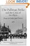 The Pullman Strike and the Crisis of the 1890s: ESSAYS ON LABOR AND POLITICS (Working Class in American History)