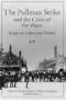 The Pullman Strike and Crisis of 1890s: Essays on Labor and Politics (Working Class in American History)