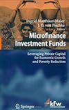 Microfinance Investment Funds: Leveraging Private Capital for Economic Growth and Poverty Reduction