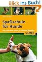 Spa�schule f�r Hunde. 100 ganz neue Spiele, Tricks und �bungen