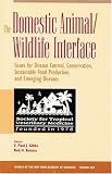 The Domestic Animal/Wildlife Interface: Issues for Disease Control, Conservation, Sustainable Food Production, and Emerging Diseases (Annals of the New York Academy of Sciences)