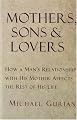 Mothers, Sons, and Lovers: How a Man's Relationship with His Mother Affects the Rest of His Life