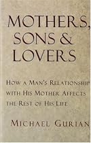 Mothers, Sons, and Lovers: How a Man's Relationship with His Mother Affects the Rest of His Life