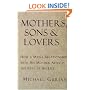 Mothers, Sons, and Lovers: How a Man's Relationship with His Mother Affects the Rest of His Life