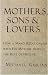  : Mothers, Sons, and Lovers: How a Man's Relationship with His Mother Affects the Rest of His Life