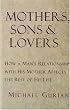 Mothers, Sons, and Lovers: How a Man's Relationship with His Mother Affects the Rest of His Life