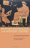 Mystery knowledge and mystery centres : fourteen lectures given in Dornach between 23 November and 23 December 1923