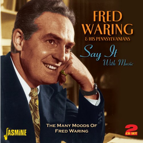 Say It With Music - The Many Moods Of Fred Waring [ORIGINAL RECORDINGS REMASTERED] by Fred Waring