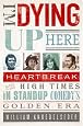 I`m Dying Up Here: Heartbreak and High Times in Stand-up Comedy`s Golden Era