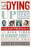 I'm Dying Up Here: Heartbreak and High Times in Stand-up Comedy's Golden Era