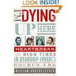 SAVE $8.48 - I'm Dying Up Here: Heartbreak and High Times in Stand-up Comedy's Golden Era $16.47