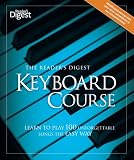 The Reader s Digest Keyboard Course: Learn to Play 100 Unforgettable Songs the Easy Way
