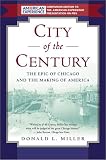 City of the Century: The Epic of Chicago and the Making of America