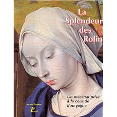 La splendeur des Rolin. Un m�c�nat priv� � la cour de Bourgogne
