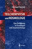 : Teilchenphysik und Kosmologie: Eine Einf�hrung in Grundlagen und Zusammenh�nge