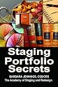 Staging Portfolio Secrets: Learn How to Create a Powerful Home Staging Portfolio to Showcase Your Talents and Get Clients to Hire You OR Secrets to Getting Prospects to Instantly Trust You