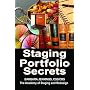 Staging Portfolio Secrets: Learn How to Create a Powerful Home Staging Portfolio to Showcase Your Talents and Get Clients to Hire You OR Secrets to Getting Prospects to Instantly Trust You