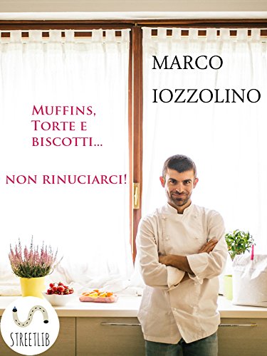Muffins, Torte e Biscotti...non rinunciarci! (Italian Edition)
