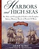 Harbors and High Seas, 3rd Edition: An Atlas and Georgraphical Guide to the Complete Aubrey-Maturin Novels of Patrick O Brian, Third Edition: Map Book ... the Aubrey/Maturin Novels of Patrick O Brian