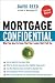 Mortgage Confidential: What You Need to Know That Your Lender Won't Tell You