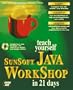 Teach Yourself Sunsoft Java Workshop in 21 Days (Teach Yourself Series)
