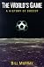 Search : The World's Game: A HISTORY OF SOCCER (Illinois History of Sports)