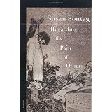 Regarding the Pain of Others ~ Susan Sontag