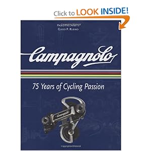 Campagnolo: 75 Years of Cycling Passion Paolo Facchinetti and Guido P. Rubino