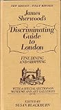 James Sherwood's discriminating guide [to] London : fine dining and shopping, with a special section on museums and art galleries. [1977]