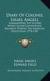 Diary Of Colonel Israel Angell: Commanding The Second Rhode Island Continental Regiment During The American Revolution, 1778-1781