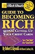 Rich Dad's Guide to Becoming Rich Without Cutting Up Your Credit Cards