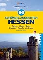 66 schönste Aussichten Hessen: Burgen, Türme, Berge - Wandern, Radeln, Einkehren