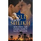 Sold to the Sheikh: WITH Love-Slave to the Sheikh AND Traded to the Sheikh AND At the Sheikh's... by Miranda Lee, Emma Darcy, and Kate Walker