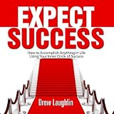 Expect Success - How to Accomplish Anything in Life Using Your Inner Circle of Success [ABRIDGED]